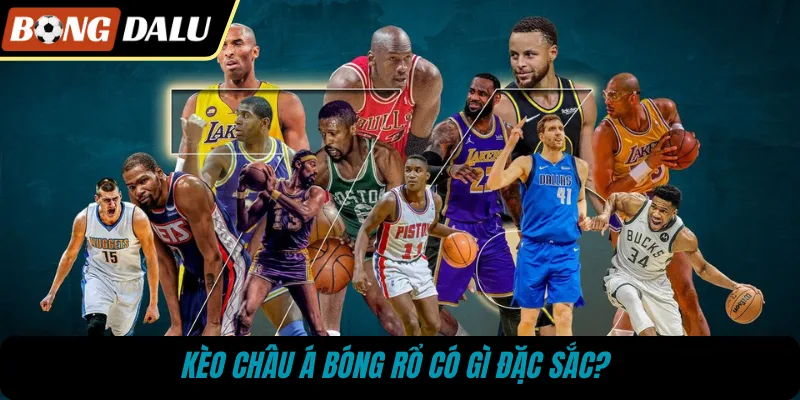 Kèo châu Á bóng rổ có gì đặc sắc?
