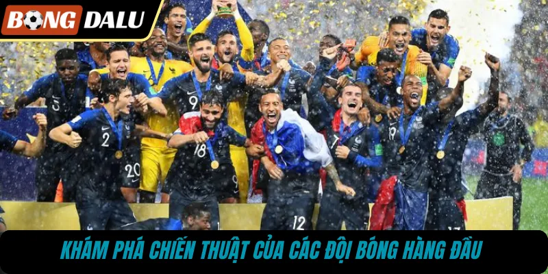 Khám phá chiến thuật của các đội bóng hàng đầu