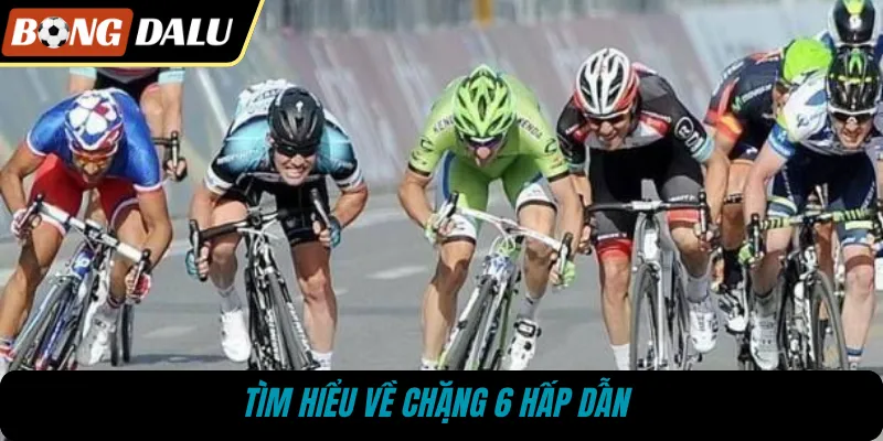 Tìm hiểu về chặng 6 hấp dẫn 