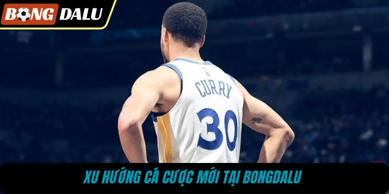 Xu hướng cá cược mới tại BONGDALU